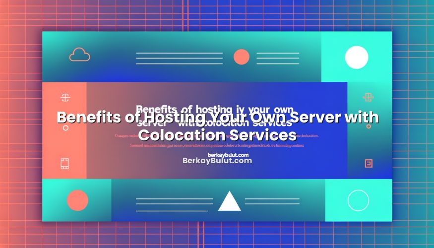 Informative image about Benefits of Hosting Your Own Server with Colocation Services