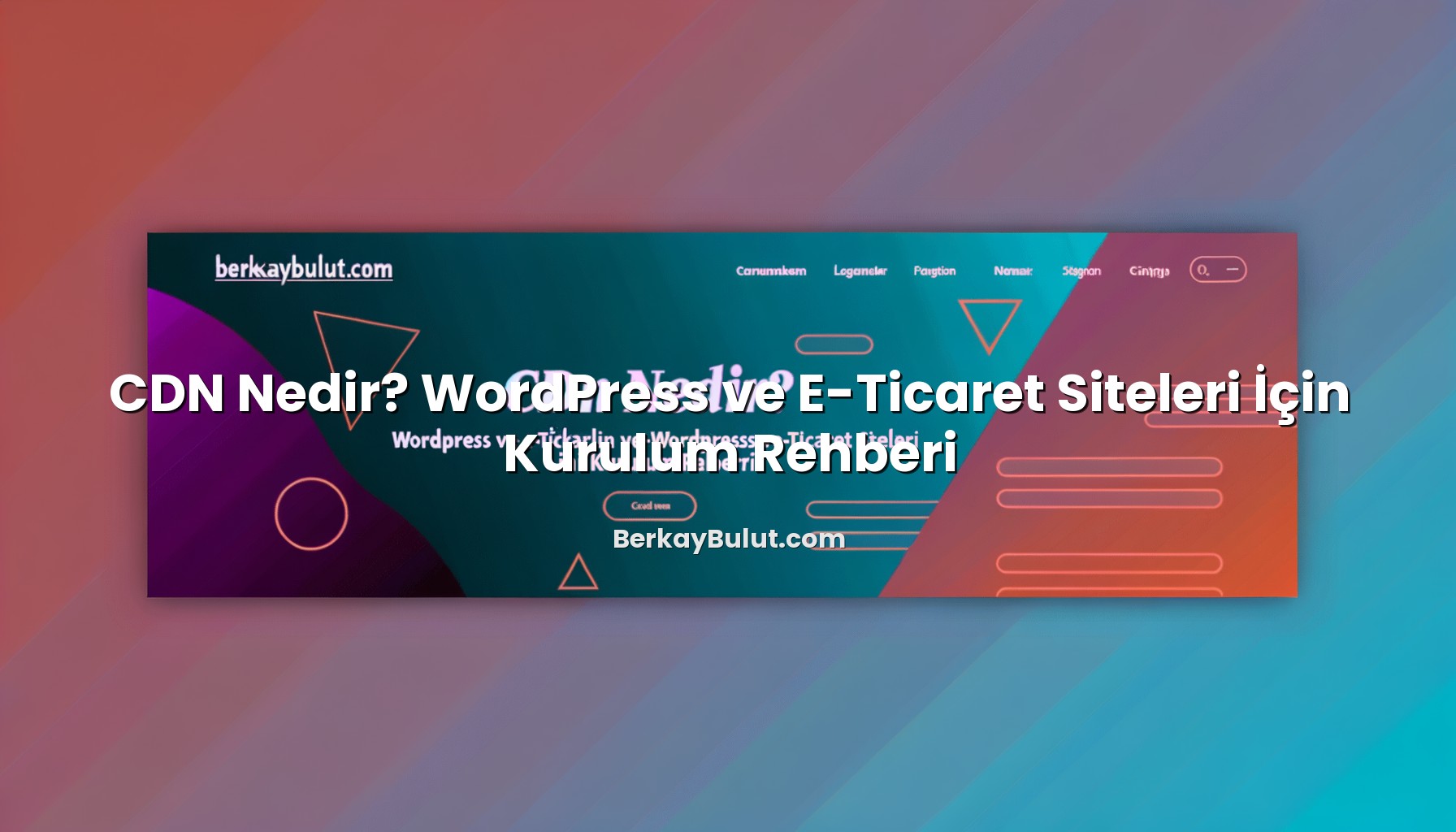 cdn-nedir-wordpress-ve-e-ticaret-siteleri-icin-kurulum-rehberi