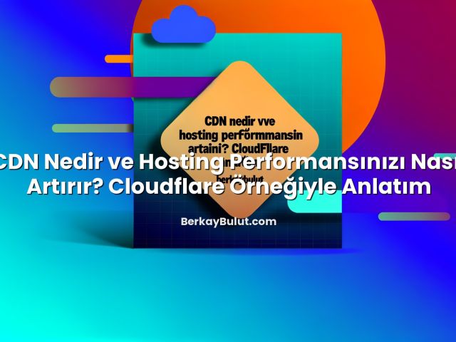 CDN Nedir ve Hosting Performansınızı Nasıl Artırır? Cloudflare Örneğiyle Anlatım için hazırlanmış açıklayı...