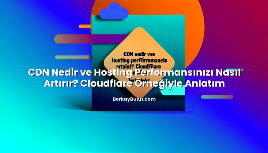 CDN Nedir ve Hosting Performansınızı Nasıl Artırır? Cloudflare Örneğiyle Anlatım için hazırlanmış açıklayı...