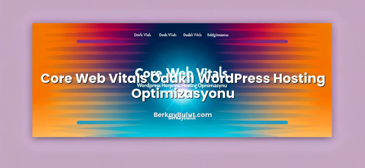 Core Web Vitals Odaklı WordPress Hosting Optimizasyonu başlıklı makale görseli