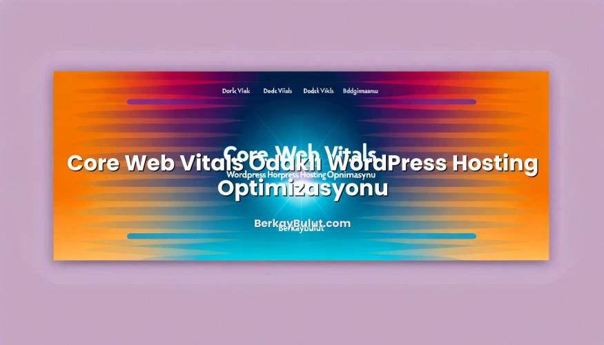 Core Web Vitals Odaklı WordPress Hosting Optimizasyonu başlıklı makale görseli