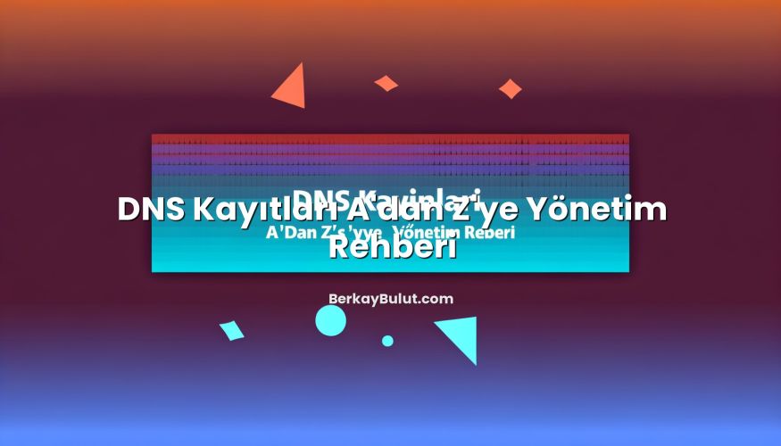 DNS Kayıtları A'dan Z'ye Yönetim Rehberi konusunu açıklayan infografik