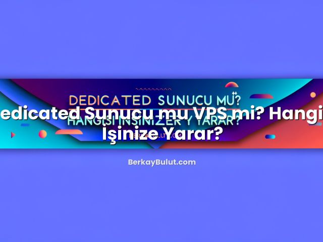 Dedicated Sunucu mu VPS mi? Hangisi İşinize Yarar? başlıklı makale görseli