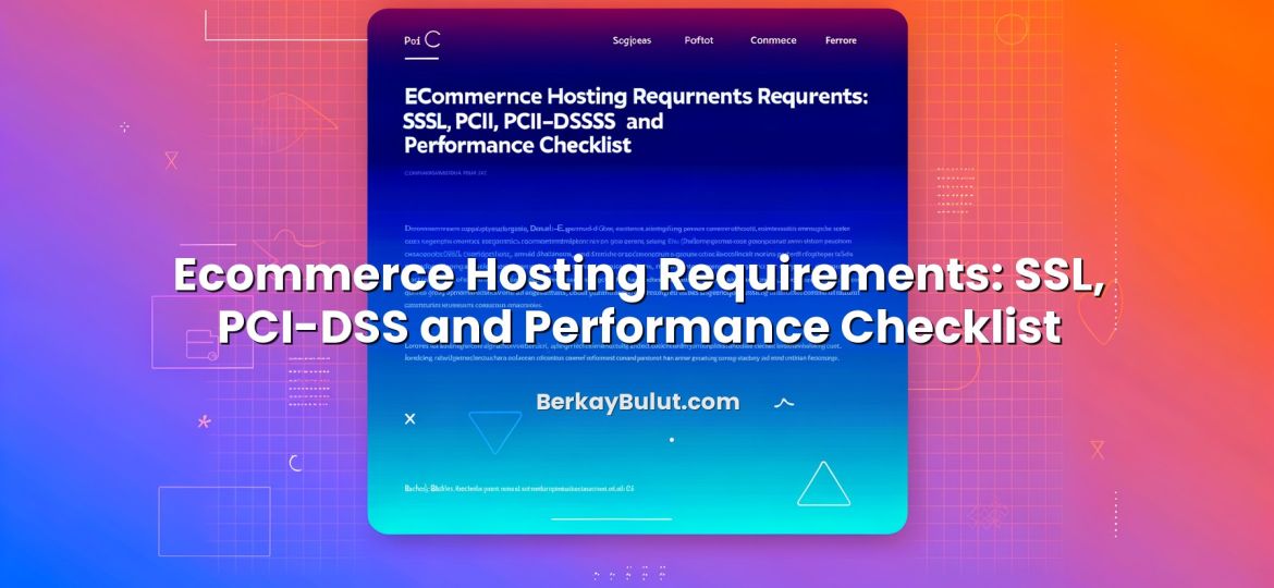 Visual representation of Ecommerce Hosting Requirements: SSL, PCI-DSS and Performance Checklist