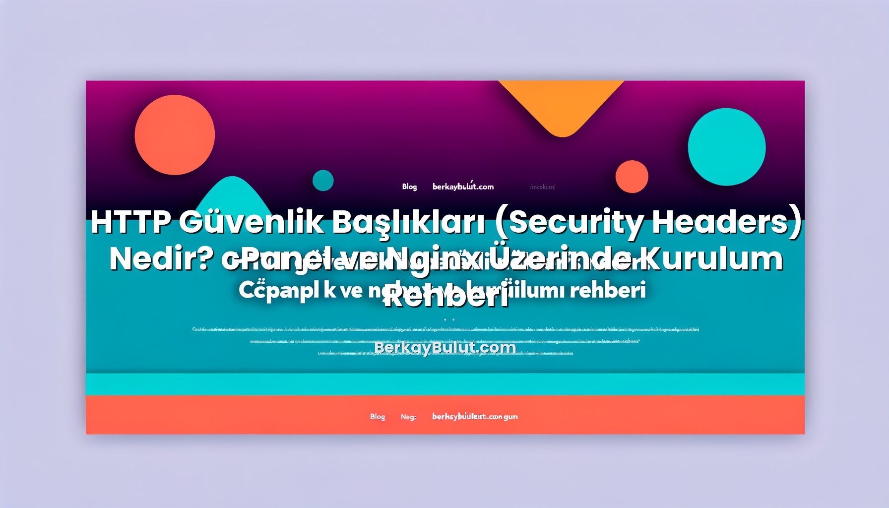 http-guvenlik-basliklari-security-headers-nedir-cpanel-ve-nginx-uzerinde-kurulum-rehberi
