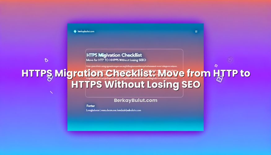 Infographic explaining HTTPS Migration Checklist: Move from HTTP to HTTPS Without Losing SEO