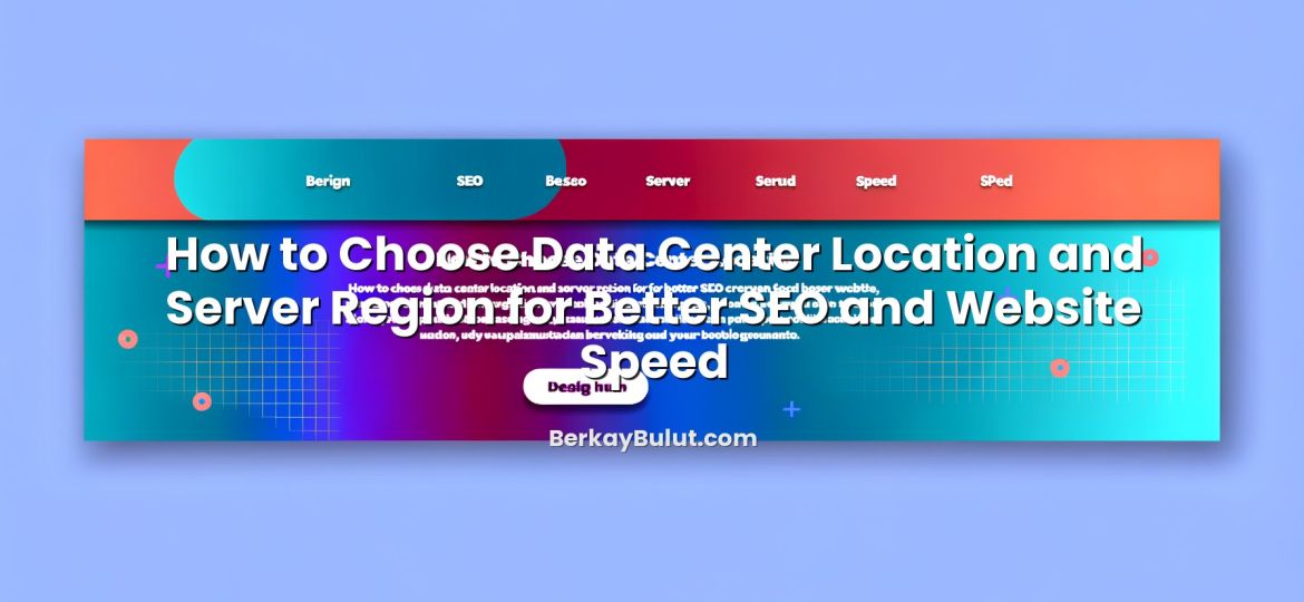 Featured image for How to Choose Data Center Location and Server Region for Better SEO and Website Speed article