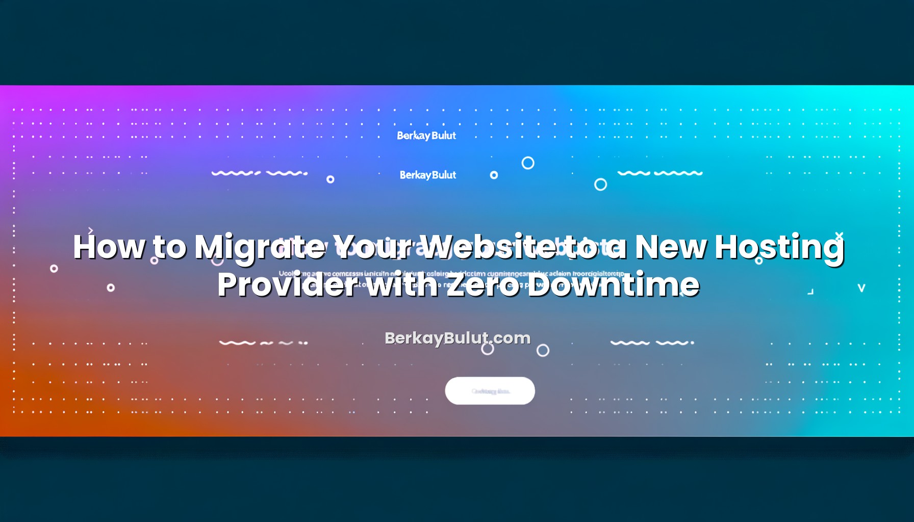 how-to-migrate-your-website-to-a-new-hosting-provider-with-zero-downtime