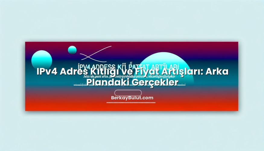 IPv4 Adres Kıtlığı ve Fiyat Artışları: Arka Plandaki Gerçekler için hazırlanmış açıklayıcı görsel
