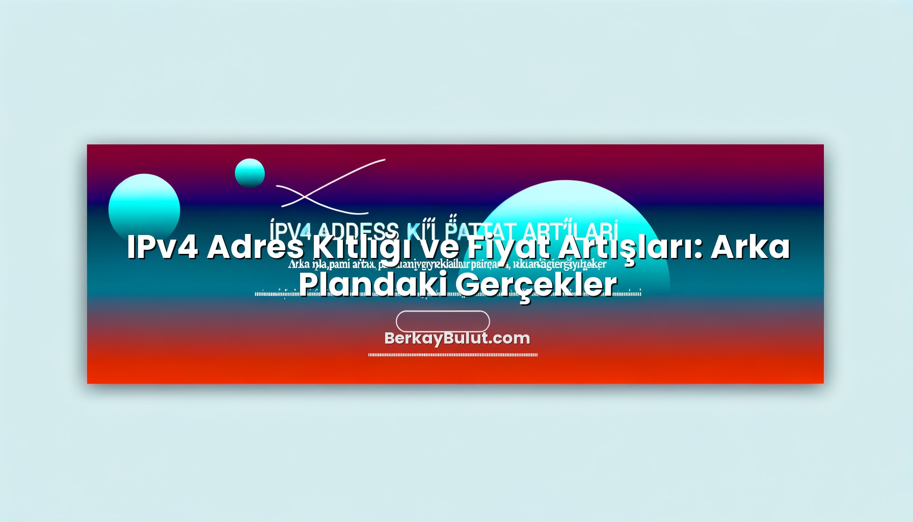IPv4 Adres Kıtlığı ve Fiyat Artışları: Arka Plandaki Gerçekler için hazırlanmış açıklayıcı görsel