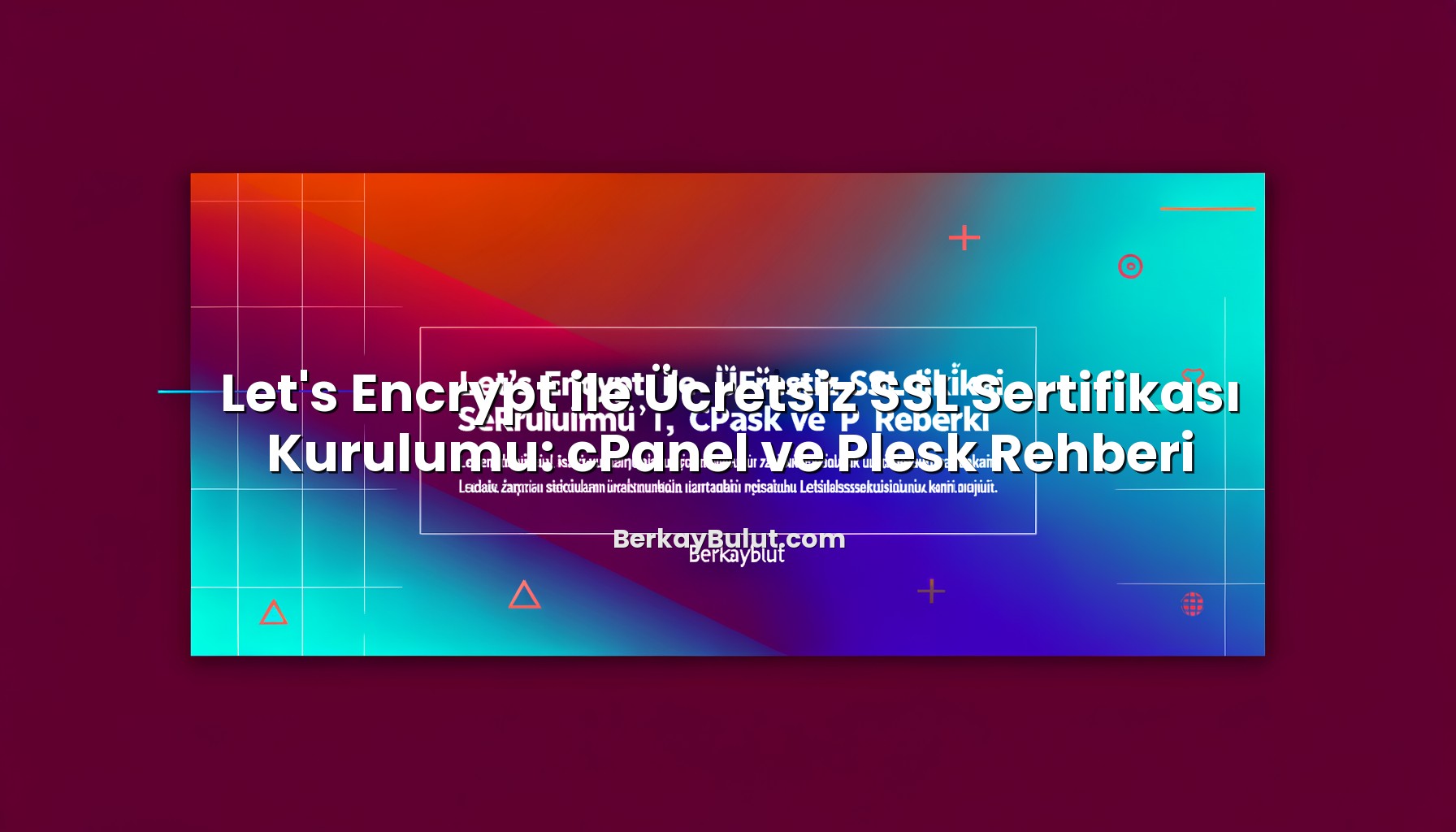 lets-encrypt-ile-ucretsiz-ssl-sertifikasi-kurulumu-cpanel-ve-plesk-rehberi