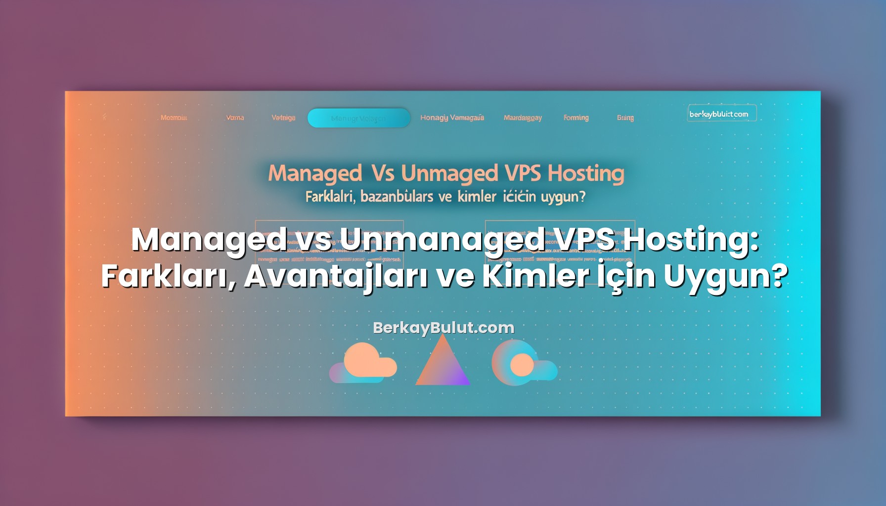 managed-vs-unmanaged-vps-hosting-farklari-avantajlari-ve-kimler-icin-uygun