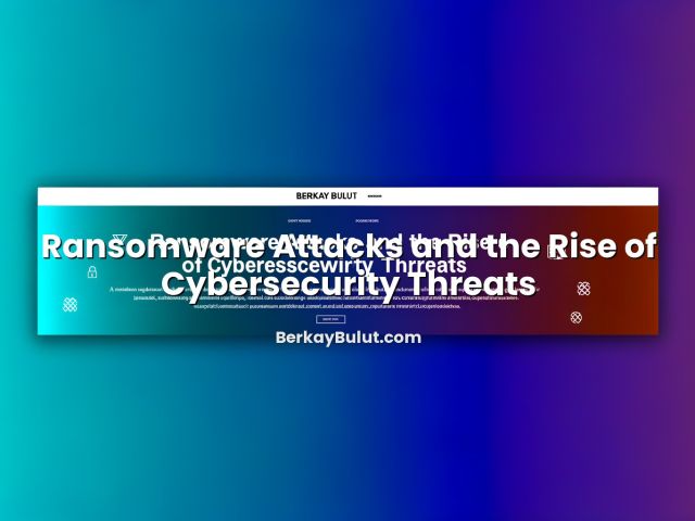 Featured image for Ransomware Attacks and the Rise of Cybersecurity Threats article
