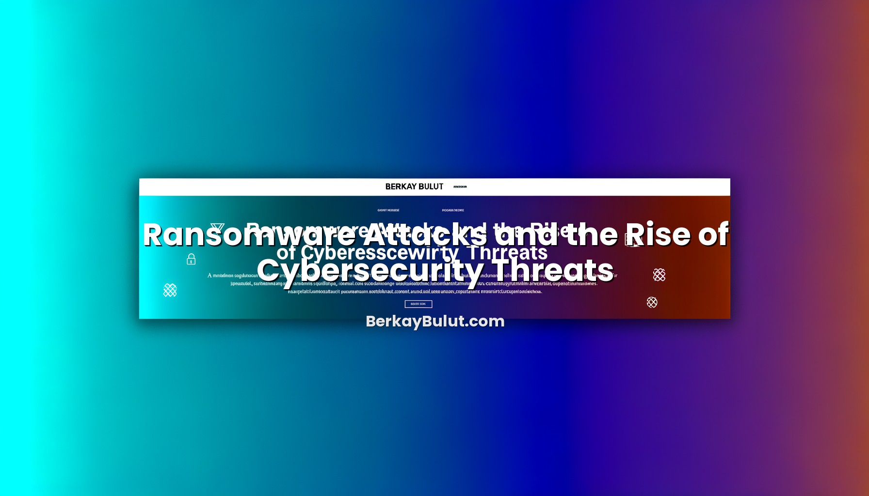 ransomware-attacks-and-the-rise-of-cybersecurity-threats