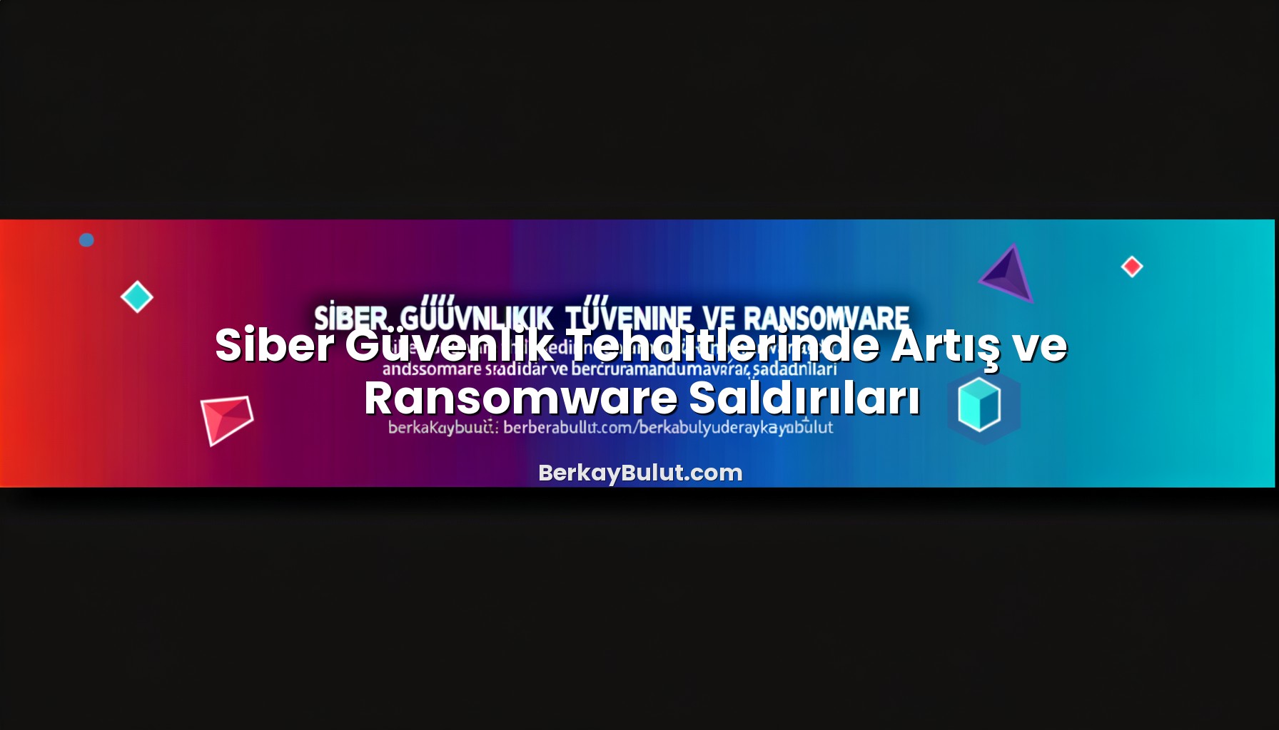 siber-guvenlik-tehditlerinde-artis-ve-ransomware-saldirilari