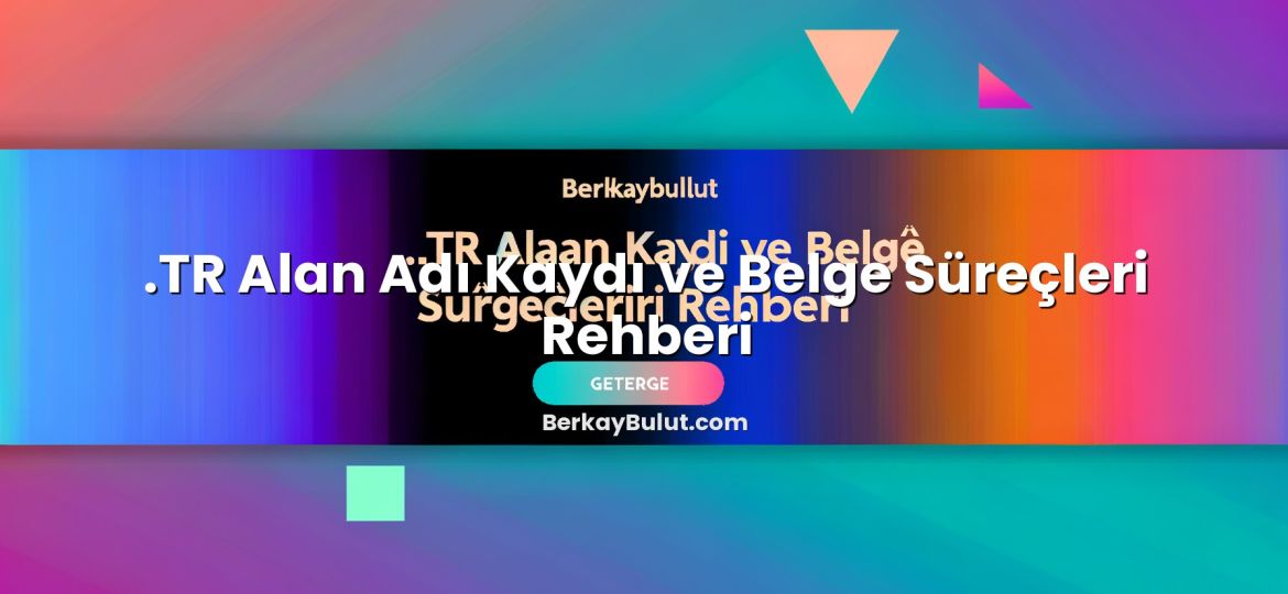 .TR Alan Adı Kaydı ve Belge Süreçleri Rehberi başlıklı makale görseli