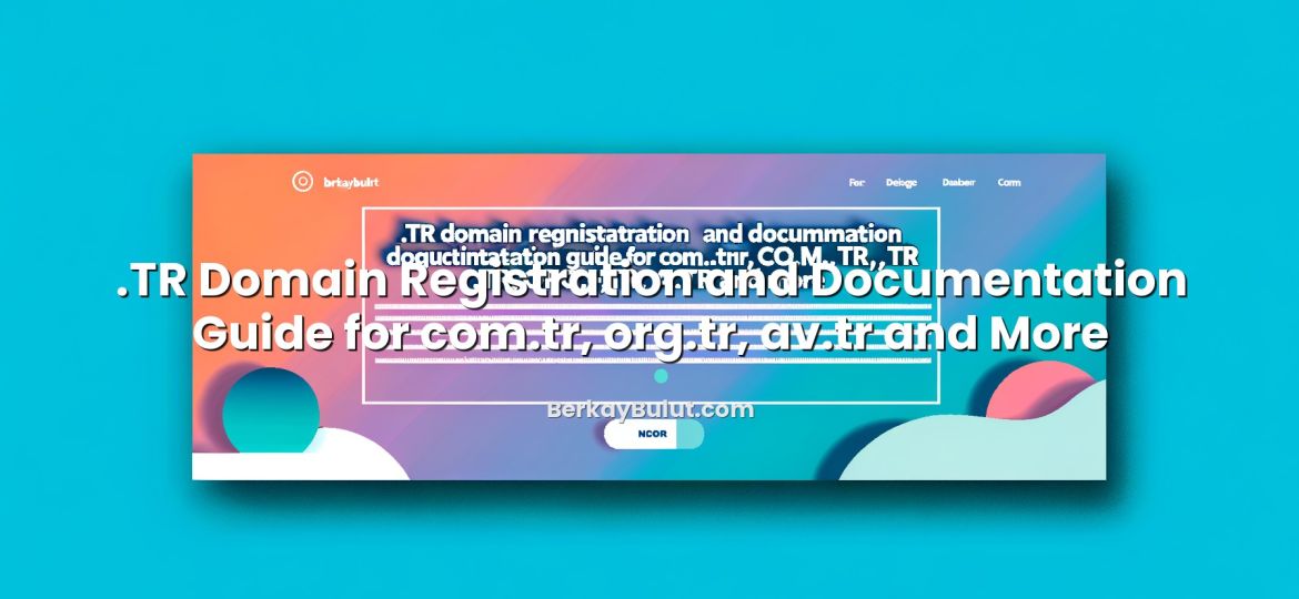Informative image about .TR Domain Registration and Documentation Guide for com.tr, org.tr, av.tr and More