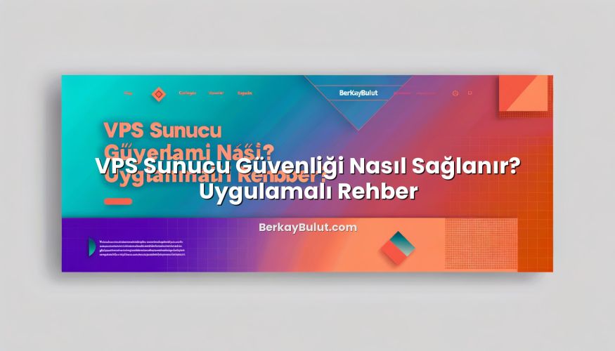 VPS Sunucu Güvenliği Nasıl Sağlanır? Uygulamalı Rehber hakkında bilgilendirici görsel