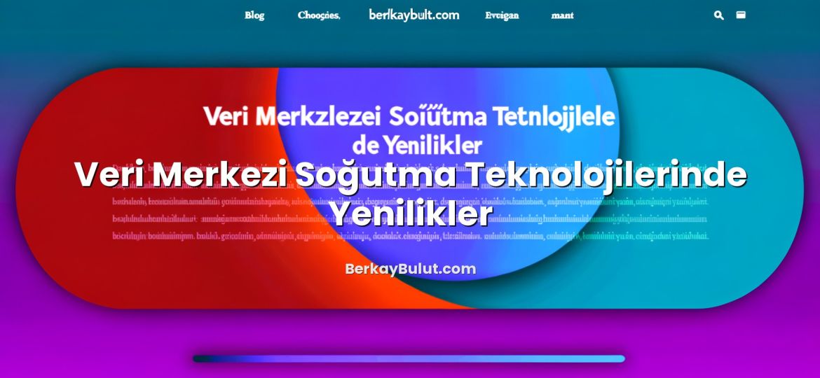 Veri Merkezi Soğutma Teknolojilerinde Yenilikler başlıklı makale görseli