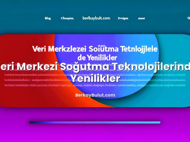 Veri Merkezi Soğutma Teknolojilerinde Yenilikler başlıklı makale görseli