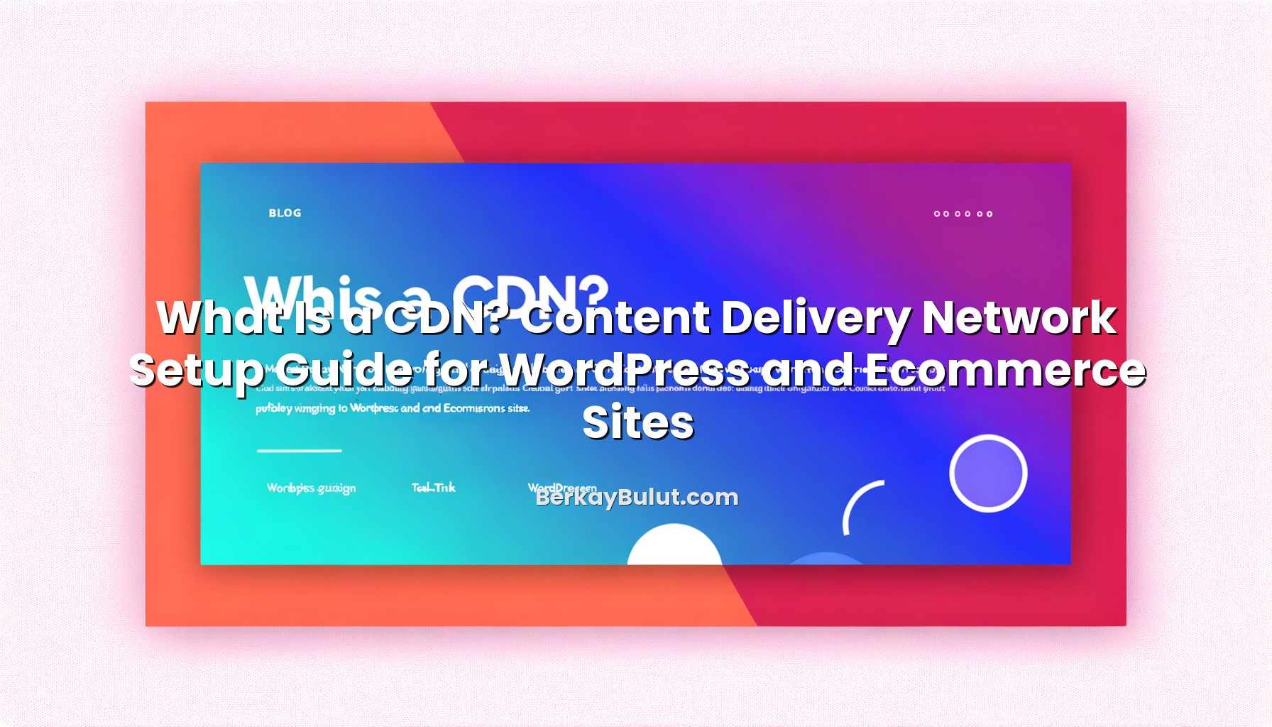 what-is-a-cdn-content-delivery-network-setup-guide-for-wordpress-and-ecommerce-sites