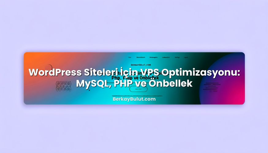 WordPress Siteleri İçin VPS Optimizasyonu: MySQL, PHP ve Önbellek için hazırlanmış açıklayıcı görsel