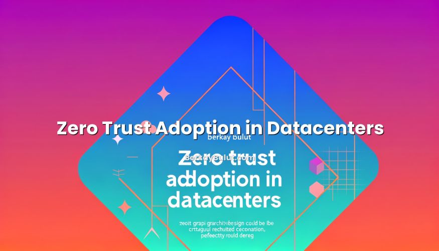 Visual representation of Zero Trust Adoption in Datacenters