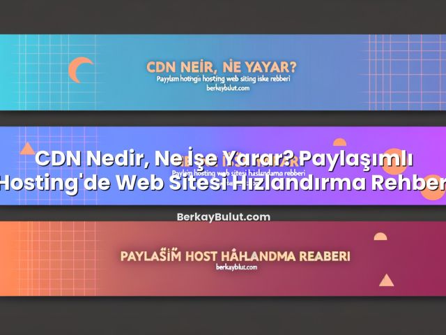 CDN Nedir, Ne İşe Yarar? Paylaşımlı Hosting’de Web Sitesi Hızlandırma Rehberi hakkında bilgilendirici görsel