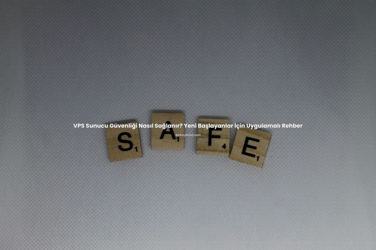 VPS Sunucu Güvenliği Nasıl Sağlanır? Yeni Başlayanlar İçin Uygulamalı Rehber başlıklı makale görseli