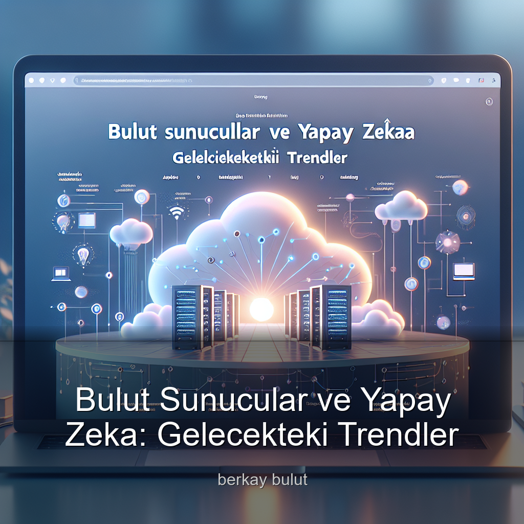 bulut-sunucular-ve-yapay-zeka-gelecekteki-trendler