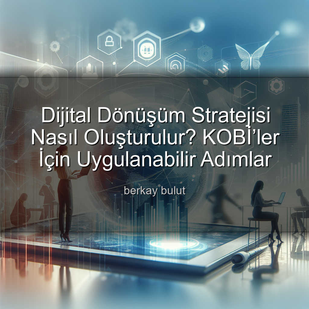 dijital-donusum-stratejisi-nasil-olusturulur-kobiler-icin-uygulanabilir-adimlar